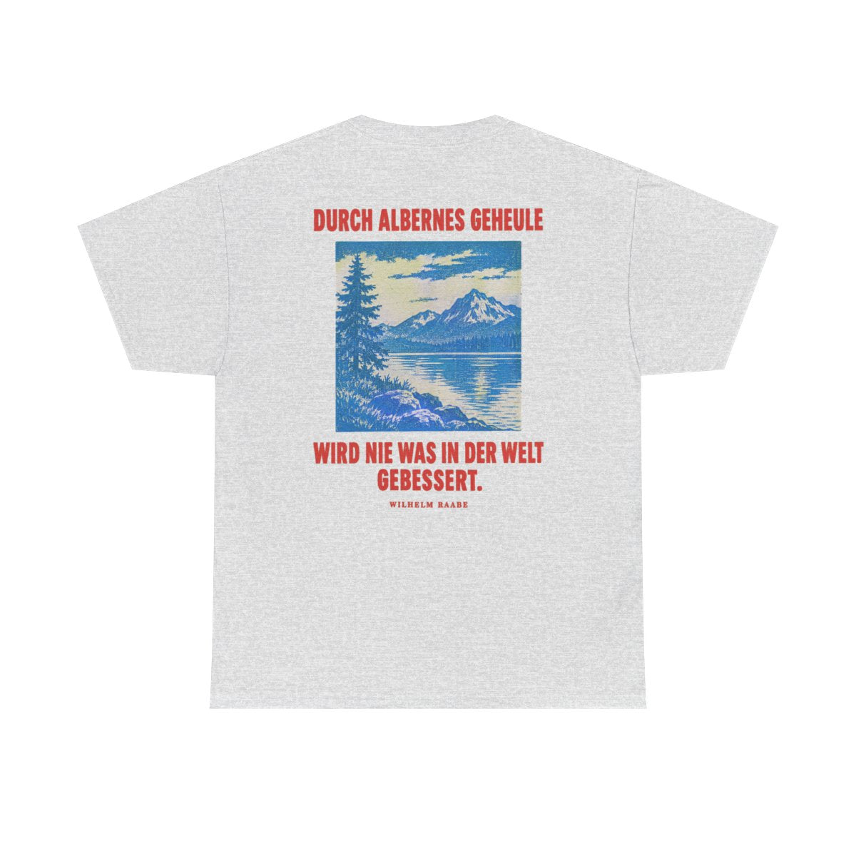 Unisex T-Shirt mit Zitat - Raabe - Durch albernes Geheule wird nie (Druck hinten) – back
