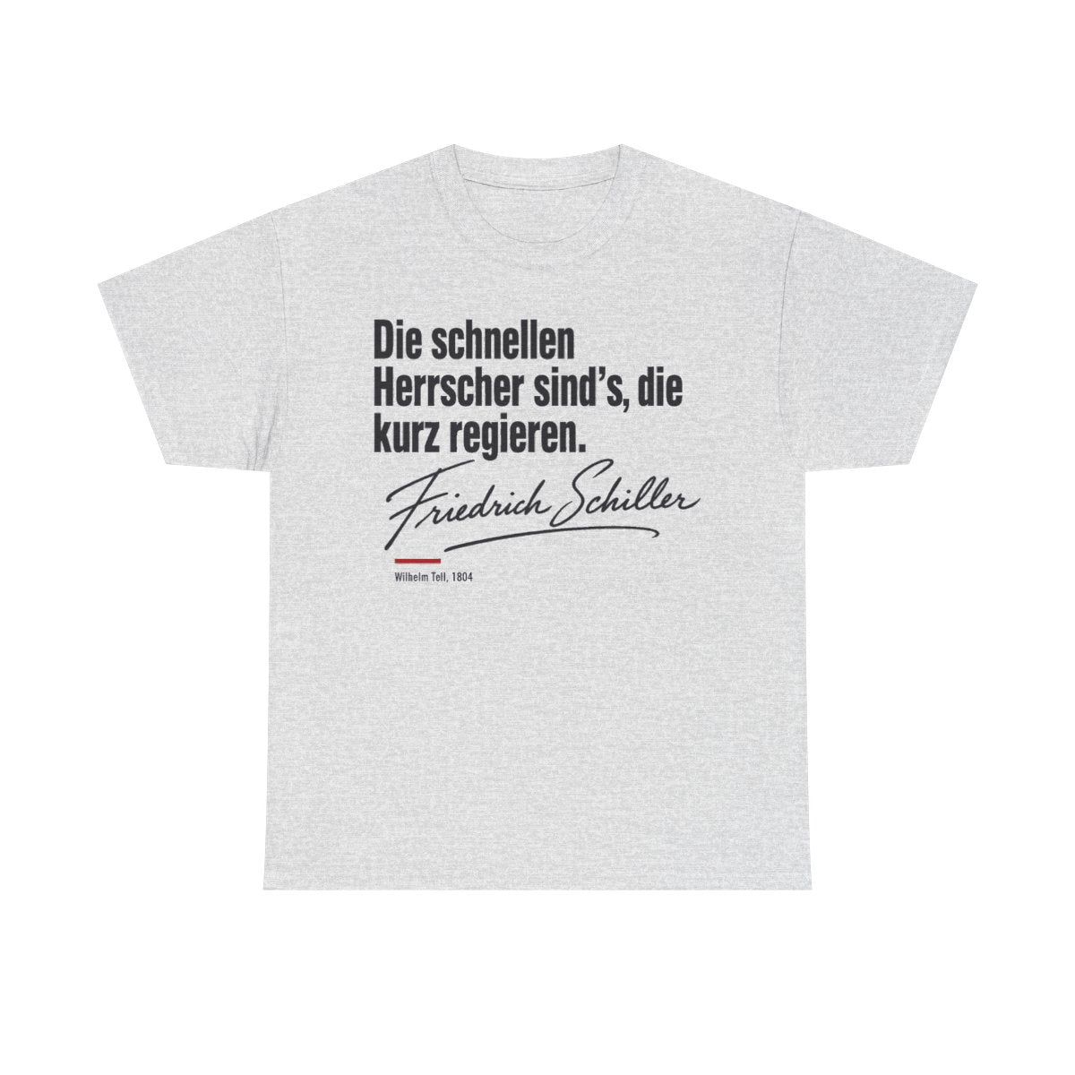 Unisex T-Shirt mit Zitat - Schiller - Die schnellen Herrscher sind’s, die kurz regieren Signatur – front