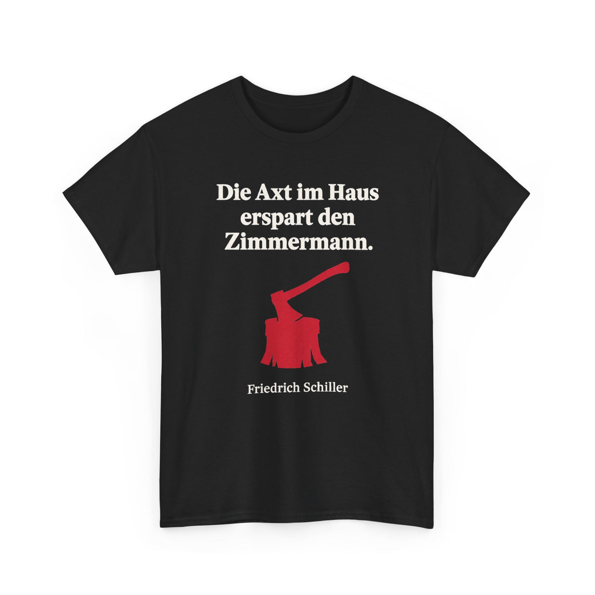 Unisex T-Shirt mit Zitat - Schiller - Die Axt im Haus