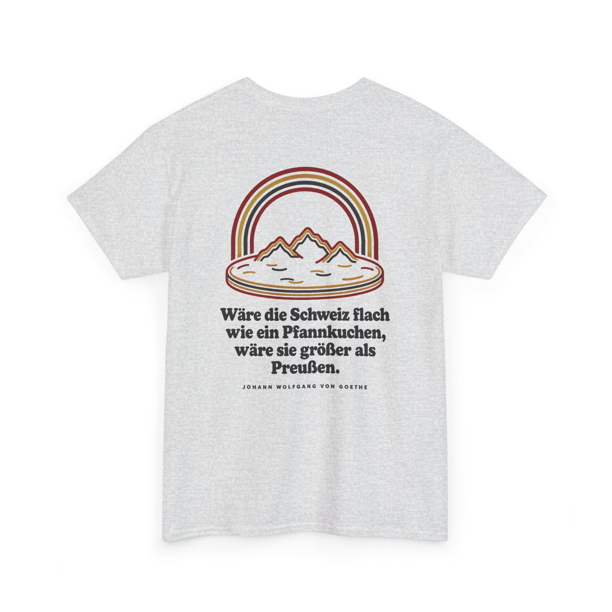 Unisex T-Shirt mit Zitat - Goethe - Schweiz wie ein Pfannkuchen (Druck hinten)