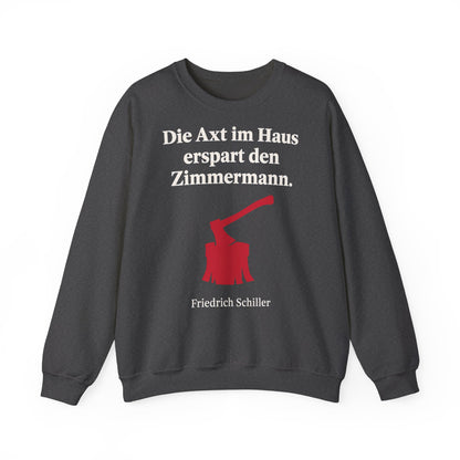 Unisex Sweatshirt mit Zitat - Schiller - Die Axt im Haus