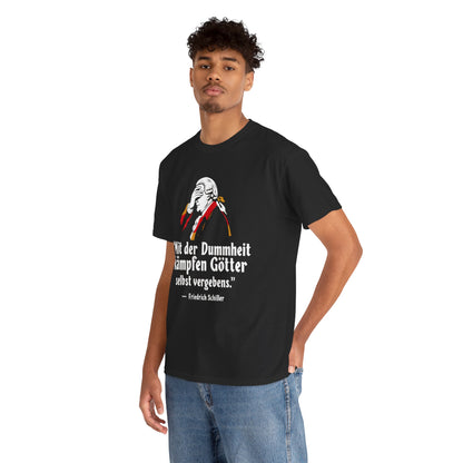 Unisex T-Shirt mit Zitat - Schiller - Mit Dummheit kämpfen Götter