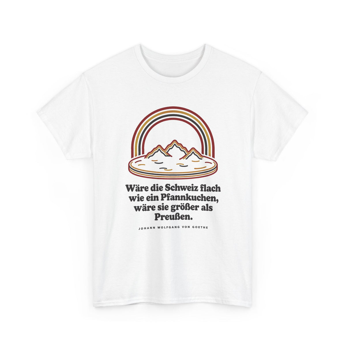 Unisex T-Shirt mit Zitat - Goethe - Schweiz wie ein Pfannkuchen