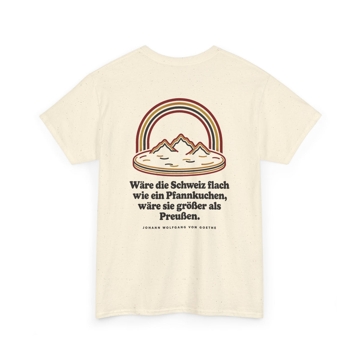 Unisex T-Shirt mit Zitat - Goethe - Schweiz wie ein Pfannkuchen (Druck hinten)