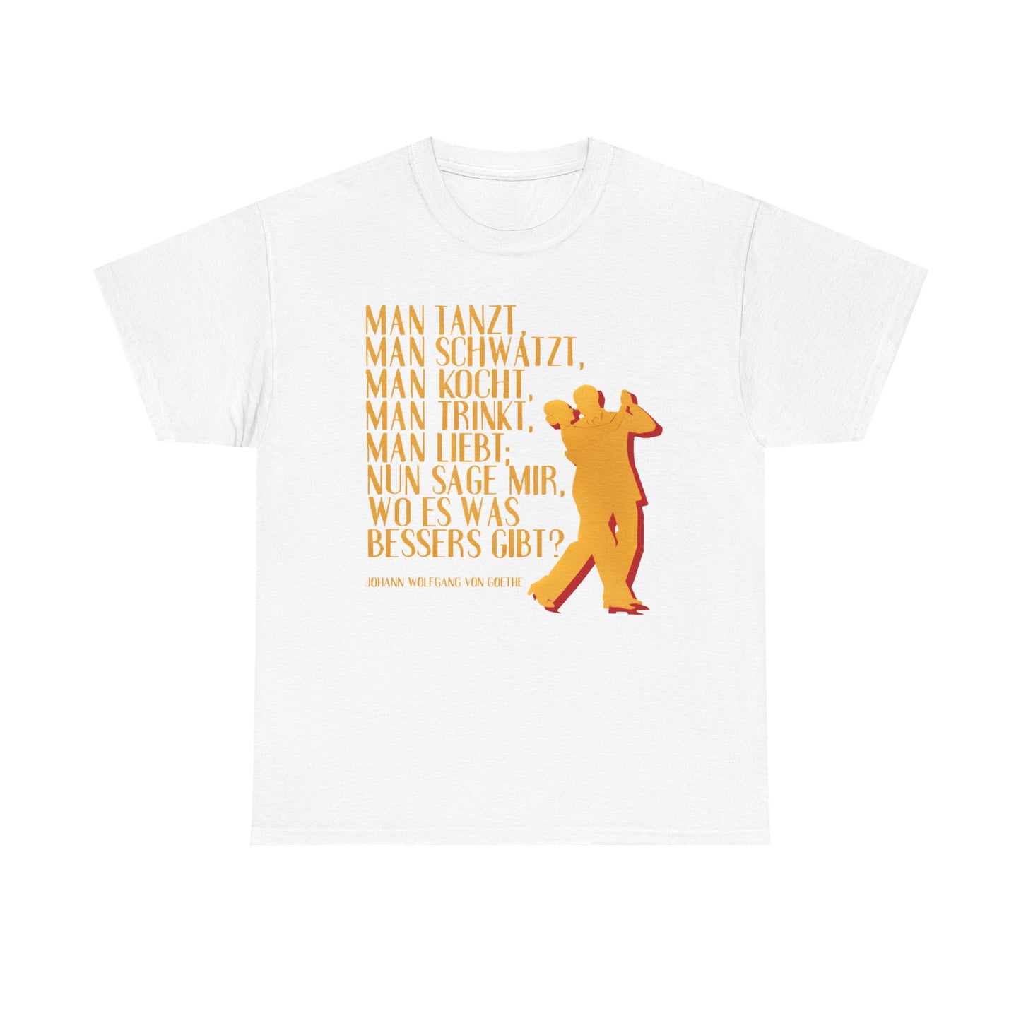 T-shirt with quote - Goethe - Man dances, Man drinks