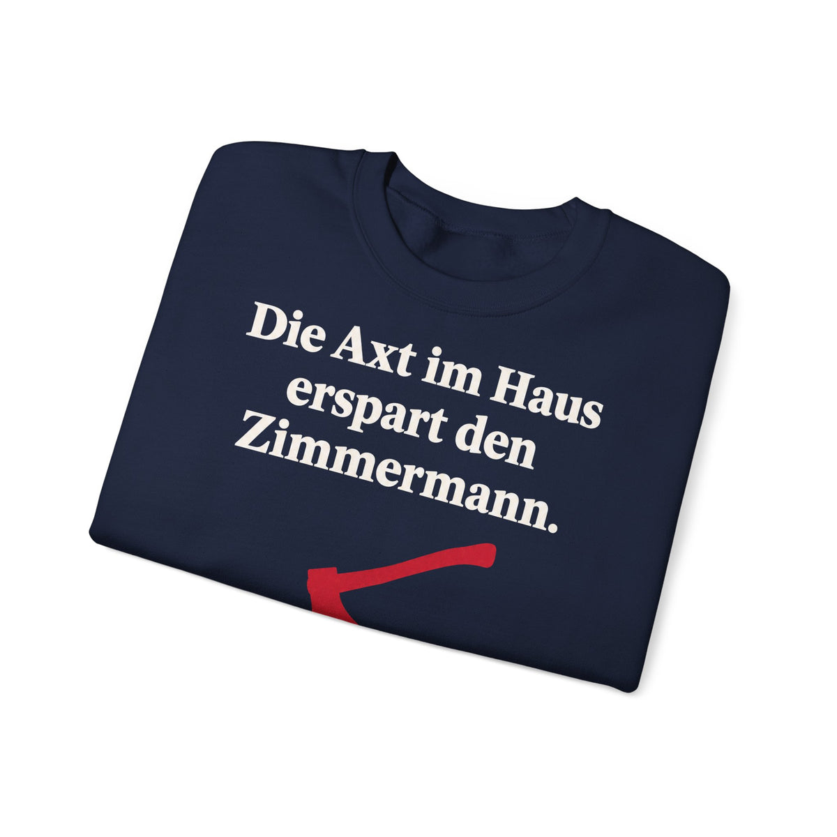 Unisex Sweatshirt mit Zitat - Schiller - Die Axt im Haus