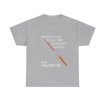 Unisex T-Shirt mit Zitat -Karl Valentin - Früher Zukunft besser