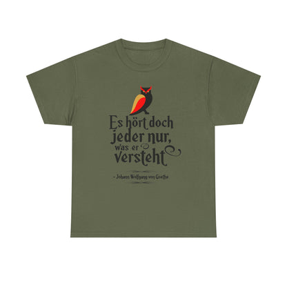 Unisex T-Shirt mit Zitat - Goethe - Hört nur, was er versteht