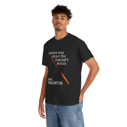 Unisex T-Shirt mit Zitat -Karl Valentin - Früher Zukunft besser