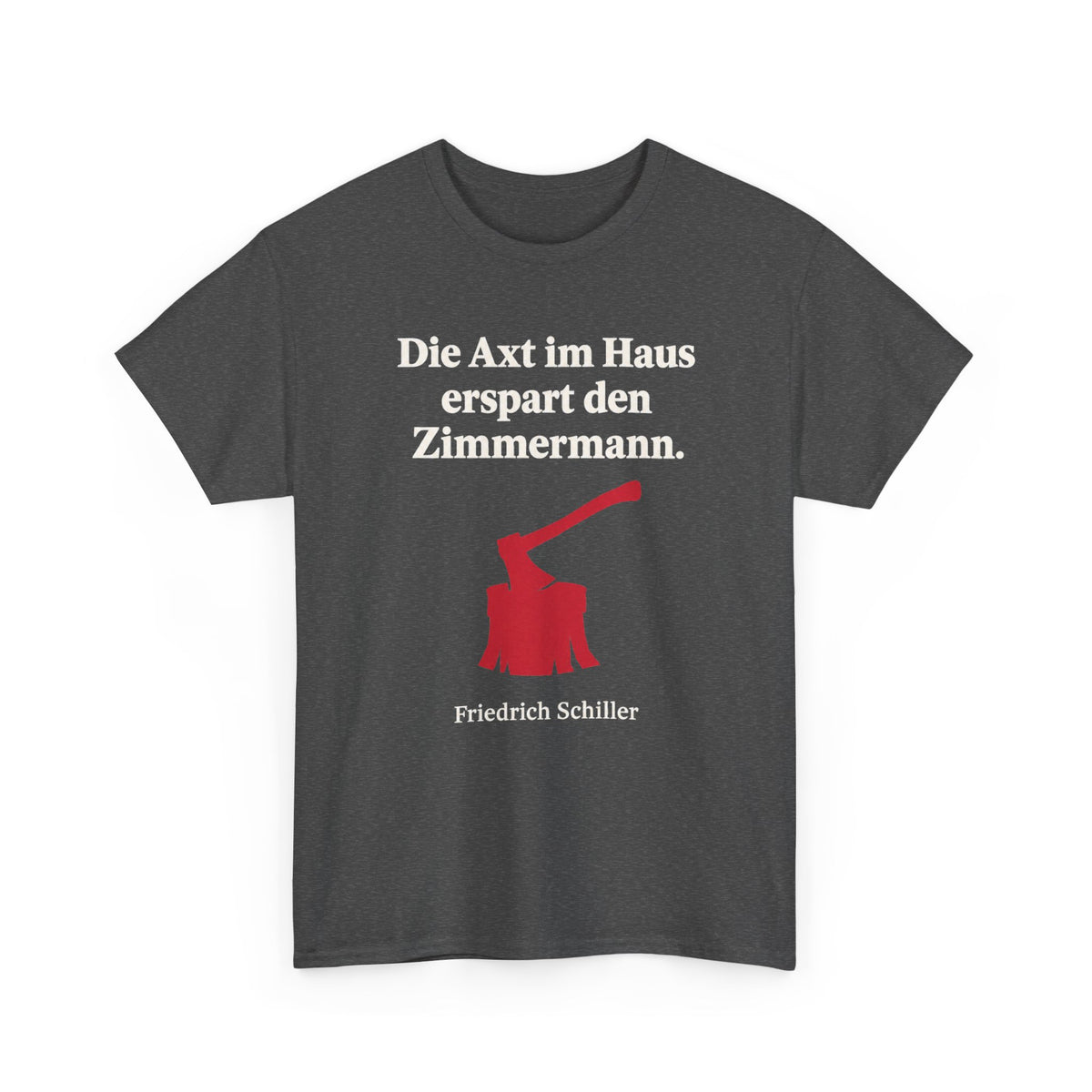 Unisex T-Shirt mit Zitat - Schiller - Die Axt im Haus