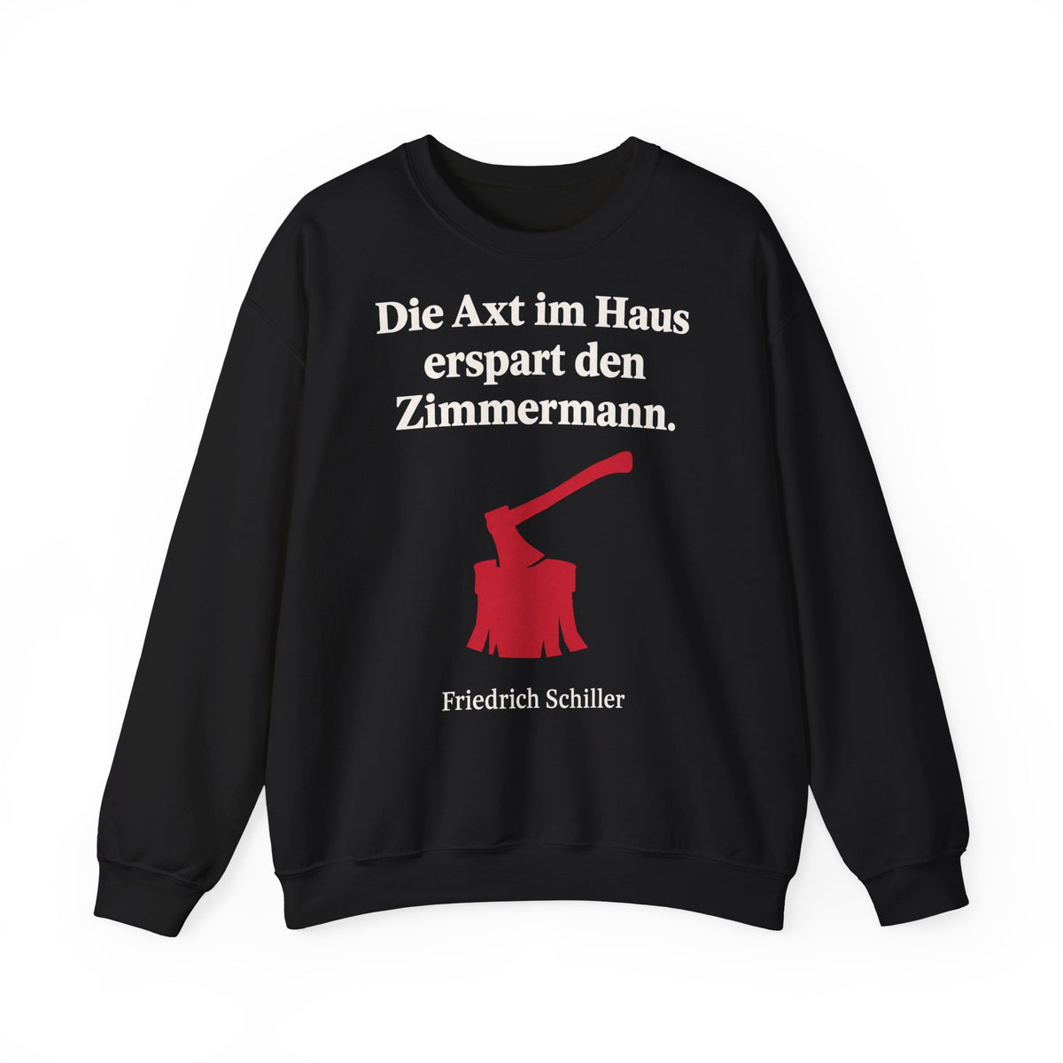 Unisex Sweatshirt mit Zitat - Schiller - Die Axt im Haus