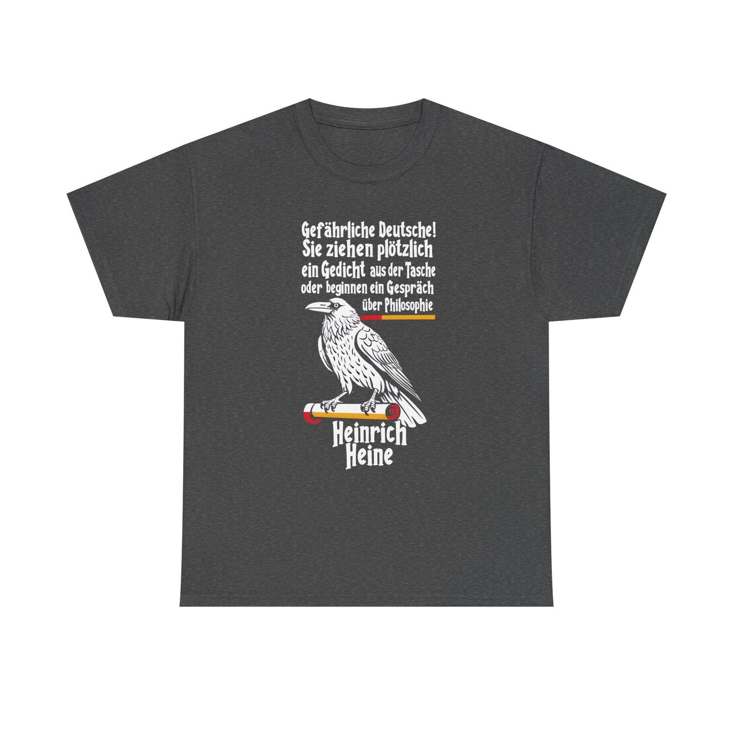 Unisex T-Shirt mit Zitat - Heinrich Heine - Gefährliche Deutsche