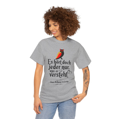 Unisex T-Shirt mit Zitat - Goethe - Hört nur, was er versteht