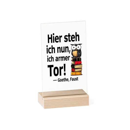 Acryl Dekoaufsteller mit Zitat - Goethe - Hier steh ich nun