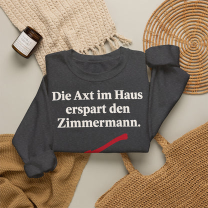Unisex Sweatshirt mit Zitat - Schiller - Die Axt im Haus