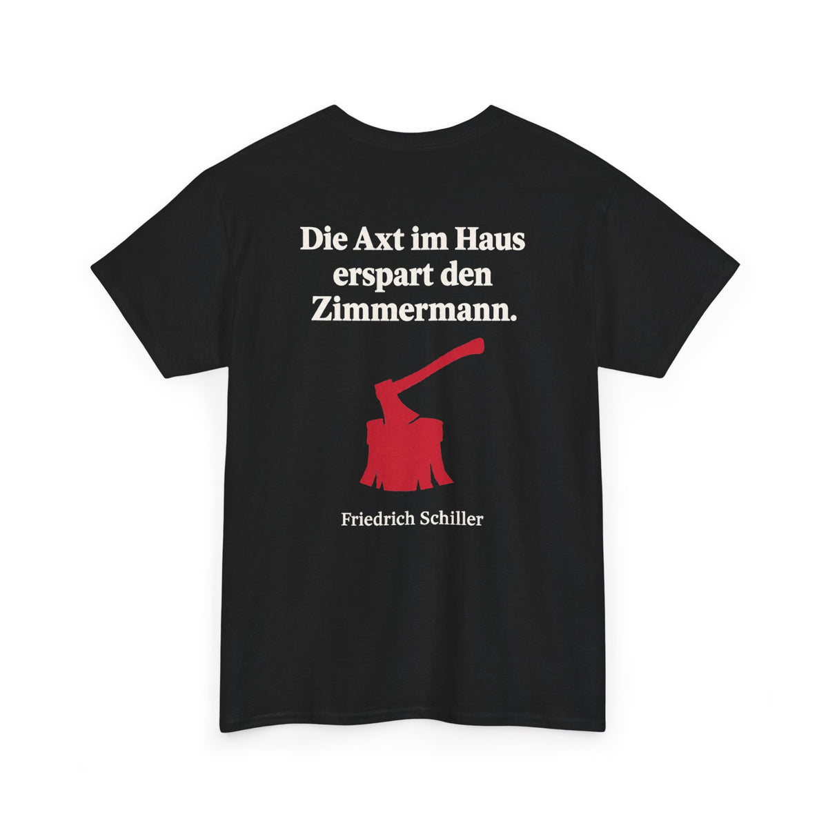 Unisex T-Shirt mit Zitat - Schiller - Die Axt im Haus (Druck hinten)
