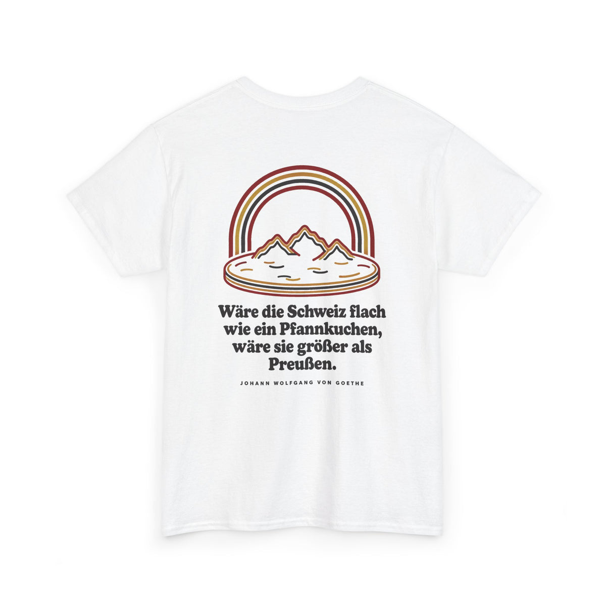 Unisex T-Shirt mit Zitat - Goethe - Schweiz wie ein Pfannkuchen (Druck hinten)