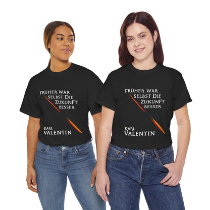 Unisex T-Shirt mit Zitat -Karl Valentin - Früher Zukunft besser