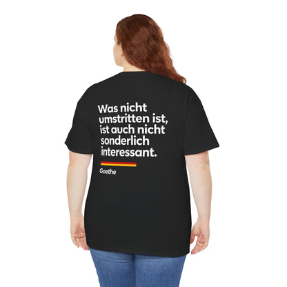 Unisex T-Shirt mit Zitat - Goethe - Was nicht umstritten ist (Druck hinten)