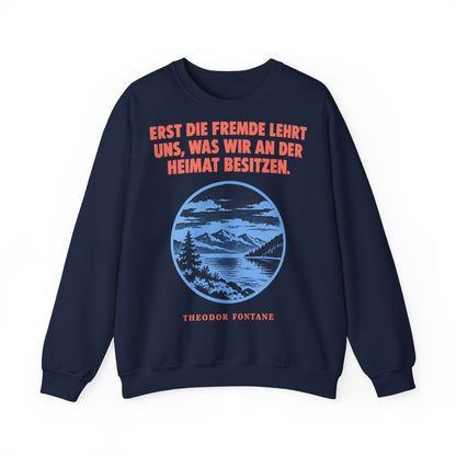 Unisex Sweatshirt mit Zitat - Fontane - Erst die Fremde lehrt uns – front