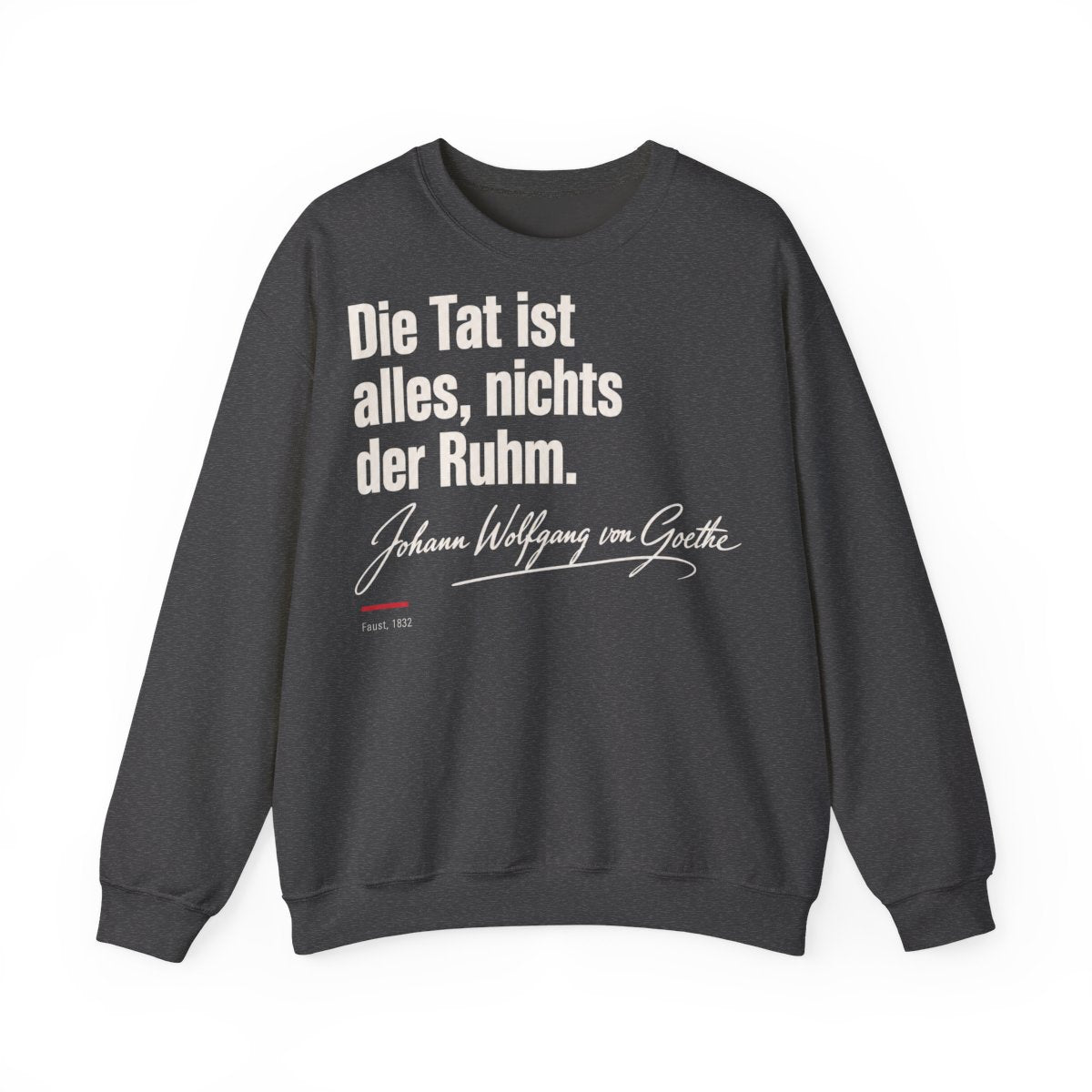 Unisex Sweatshirt mit Zitat - Goethe - Die Tat ist alles, nichts der Ruhm Signatur – front
