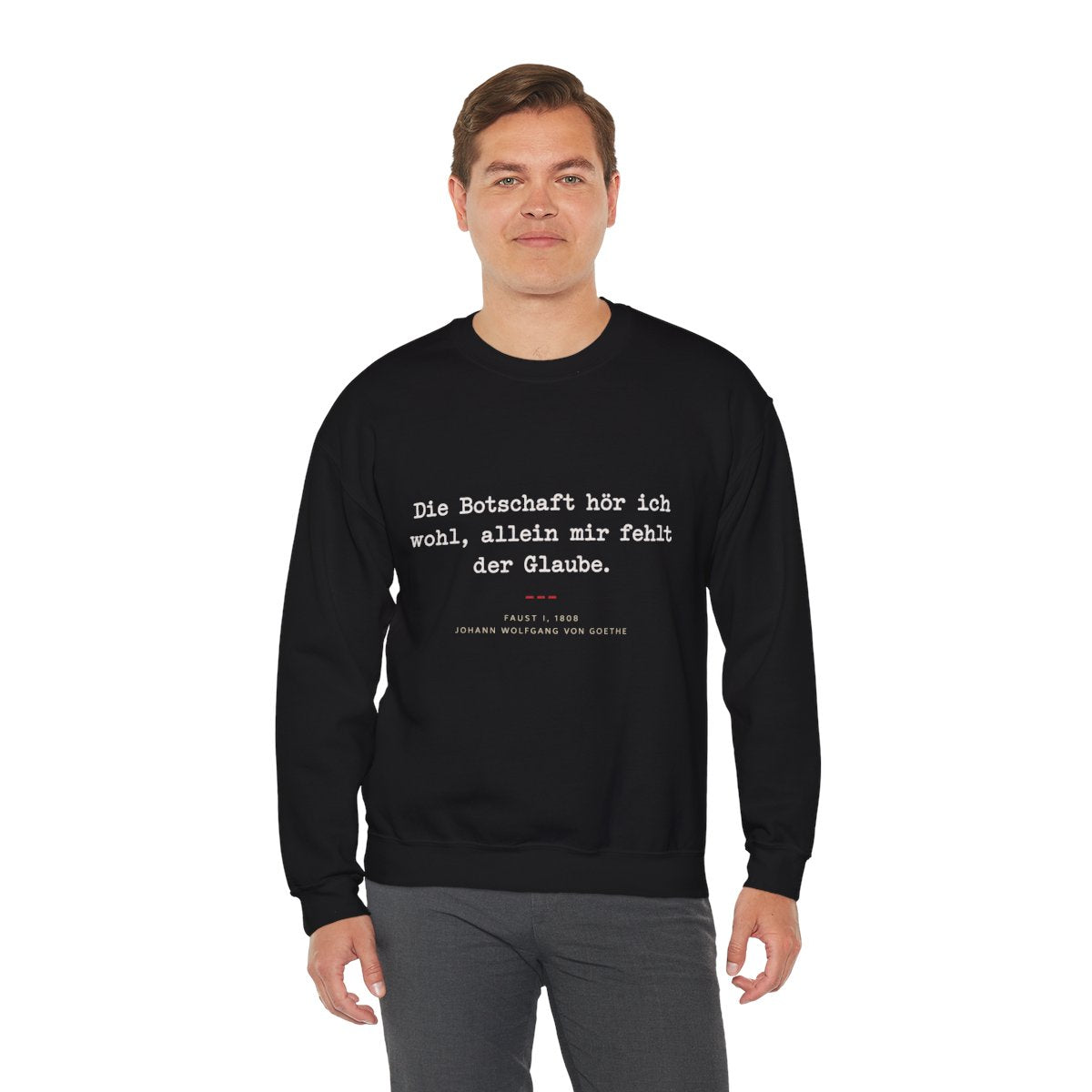 Unisex Sweatshirt mit Zitat - Goethe - Allein mir fehlt der Glaube – person-3