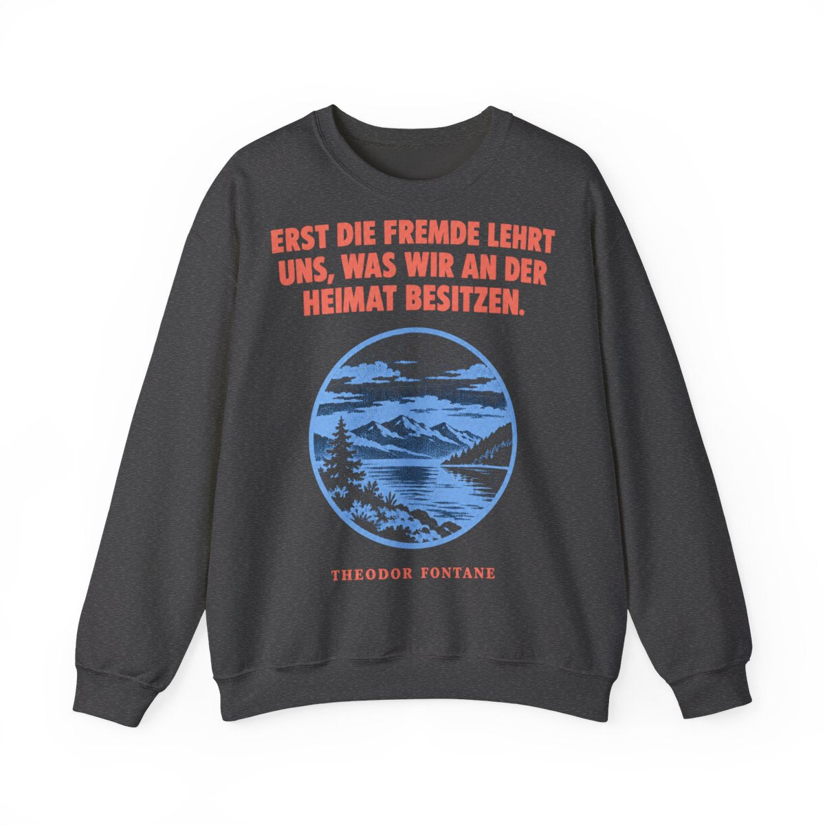 Unisex Sweatshirt mit Zitat - Fontane - Erst die Fremde lehrt uns – front