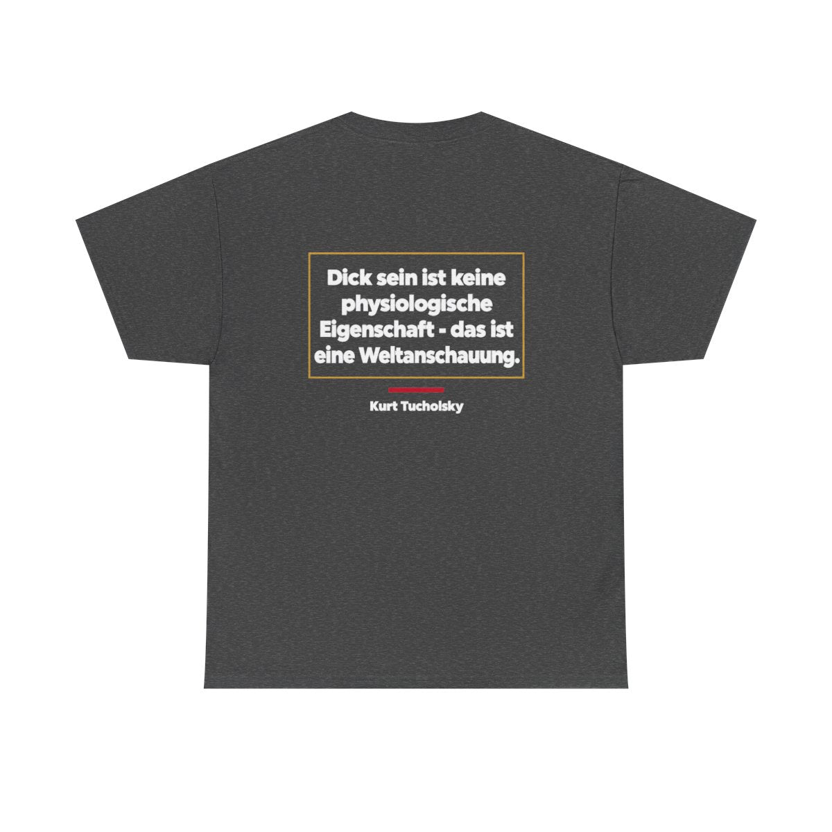 Unisex T-Shirt mit Zitat - Tucholsky - Dick sein ist eine Weltanschauung (Druck hinten) – back