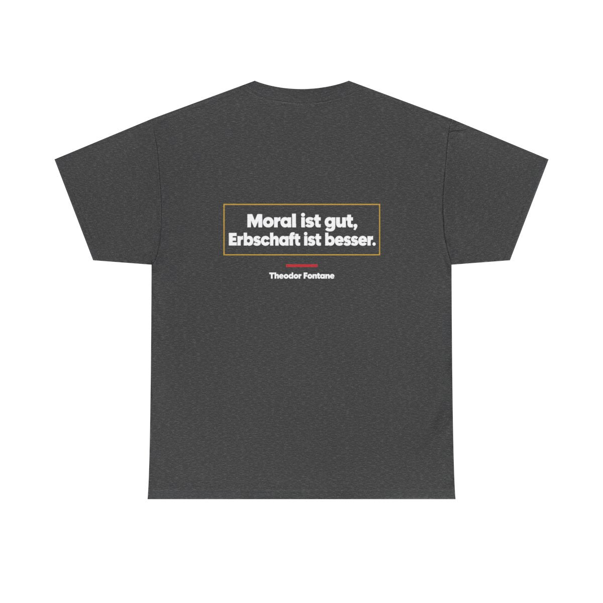 Unisex T-Shirt mit Zitat - Fontane - Moral und Erbschaft (Druck hinten) – back