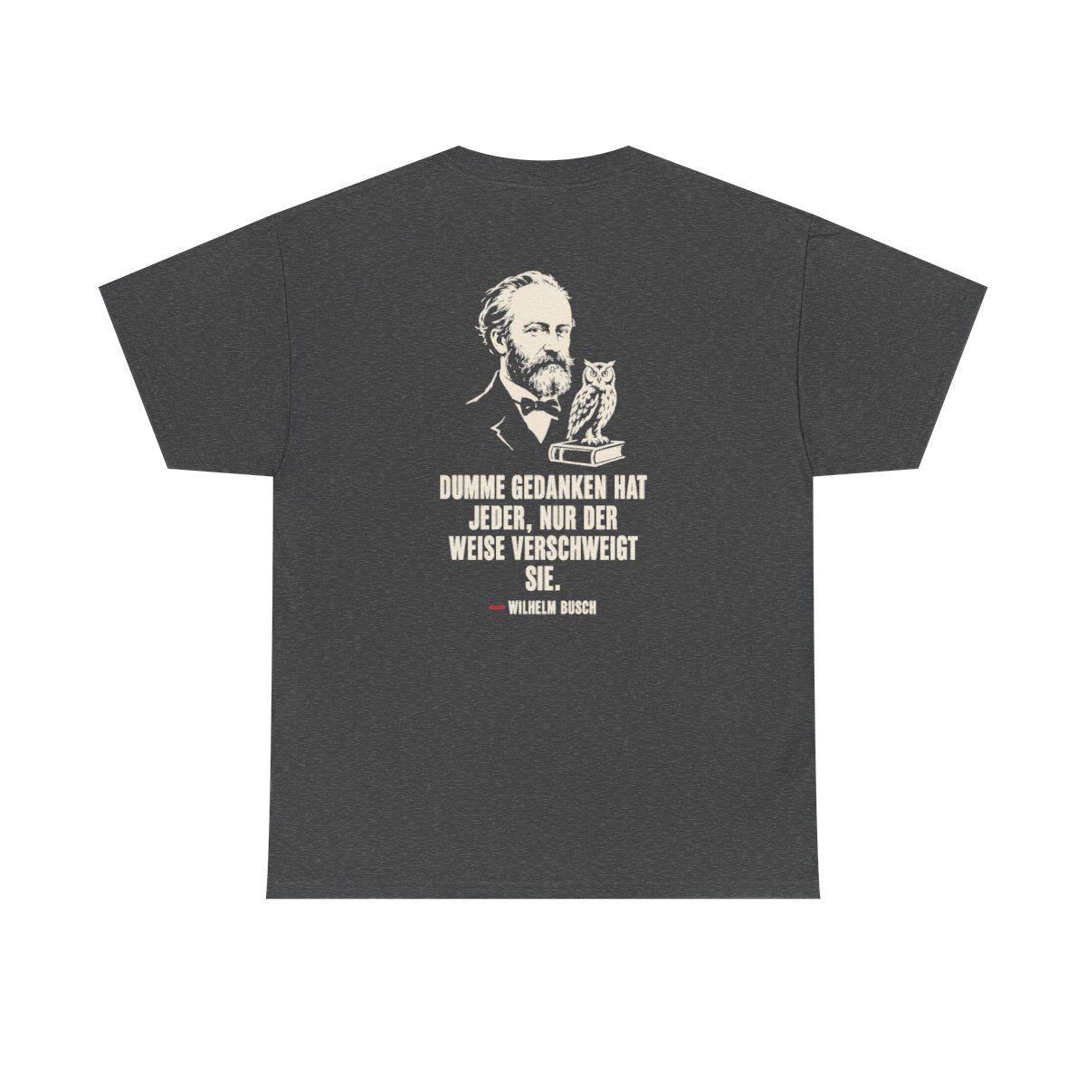 Unisex T-Shirt mit Zitat - Busch - Dumme Gedanken hat jeder (Druck hinten) – back