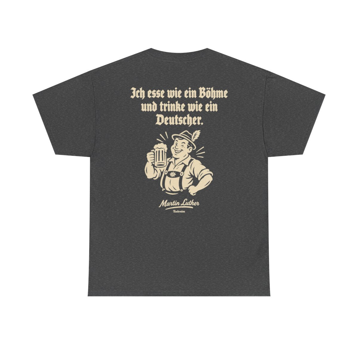 Unisex T-Shirt mit Zitat - Luther - Ich esse wie ein Böhme (Druck hinten) – back