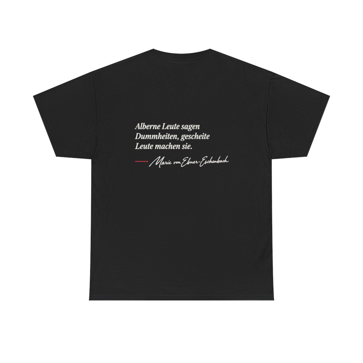Unisex T-Shirt mit Zitat - Ebner-Eschenbach - Alberne und gescheite Leute (Druck hinten) – back