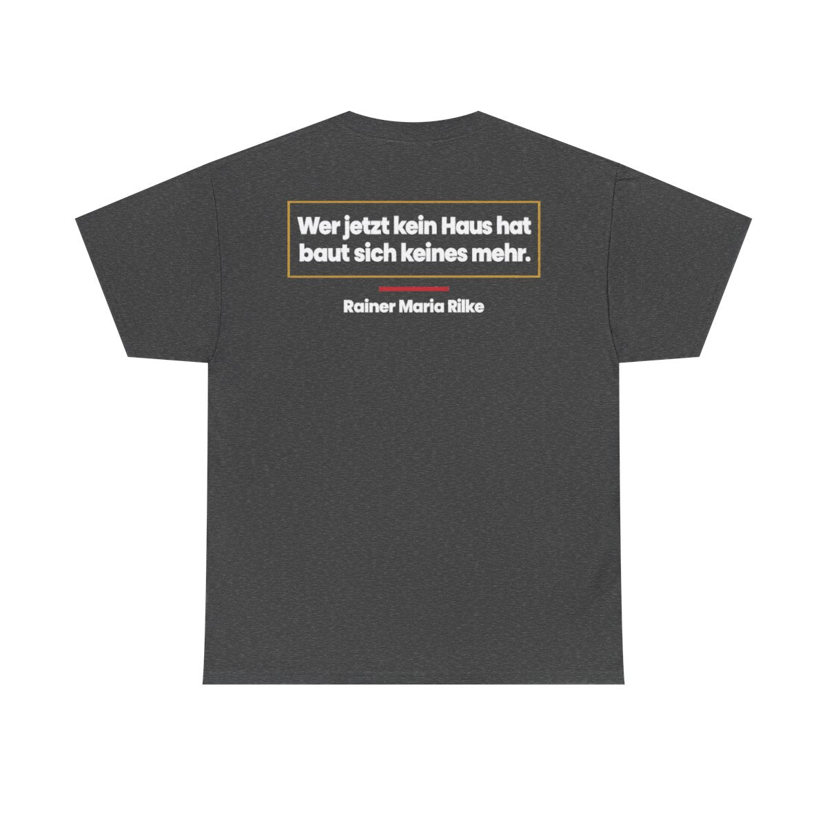Unisex T-Shirt mit Zitat - Rilke - Wer jetzt kein Haus hat (Druck hinten) – back