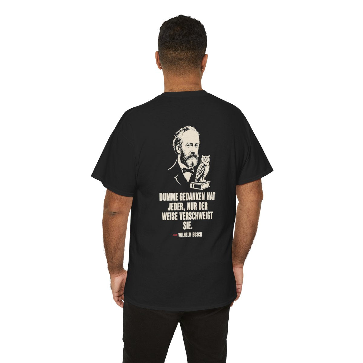 Unisex T-Shirt mit Zitat - Busch - Dumme Gedanken hat jeder (Druck hinten) – person-6-back