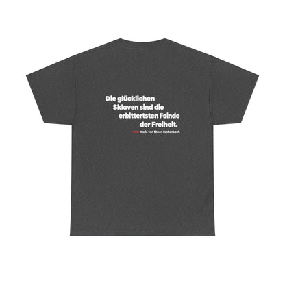 Unisex T-Shirt mit Zitat - Ebner-Eschenbach - Die glücklichen Sklaven (Druck hinten) – back