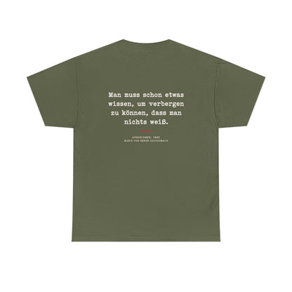 Unisex T-Shirt mit Zitat - Ebner-Eschenbach - Verbergen dass man nichts weiß (Druck hinten) – back
