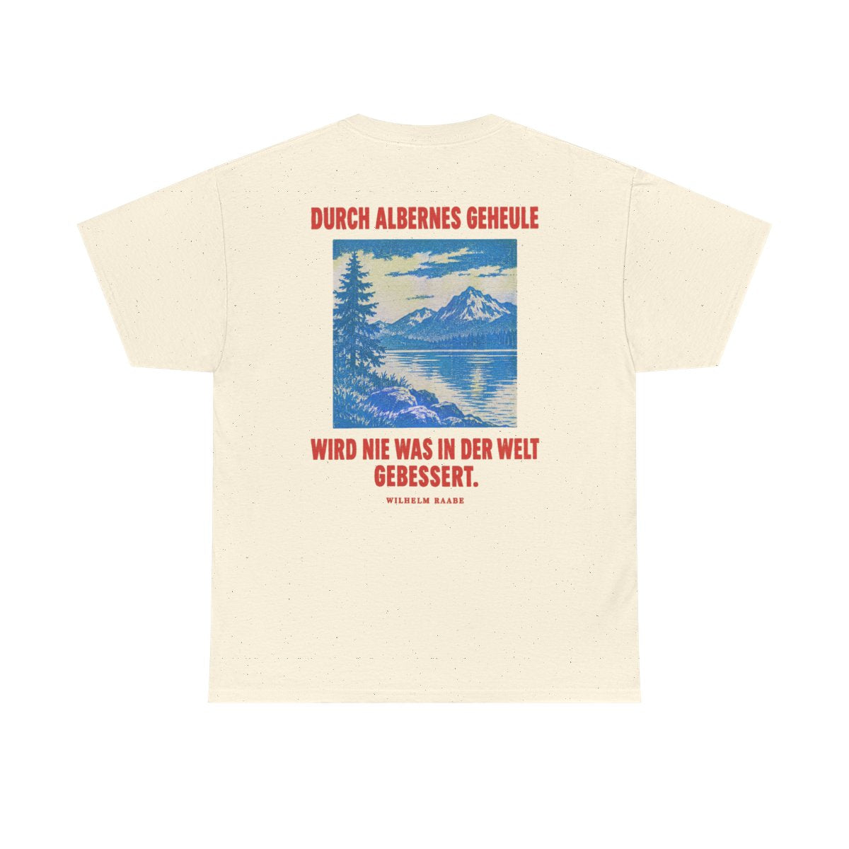 Unisex T-Shirt mit Zitat - Raabe - Durch albernes Geheule wird nie (Druck hinten) – back