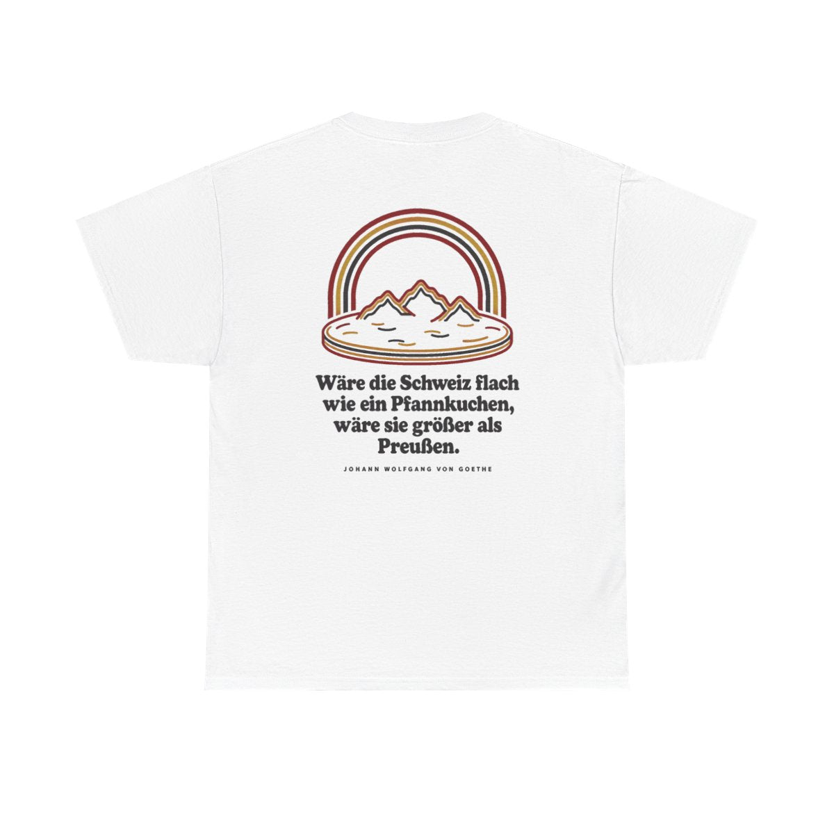 Unisex T-Shirt mit Zitat - Goethe - Schweiz wie ein Pfannkuchen (Druck hinten) – back