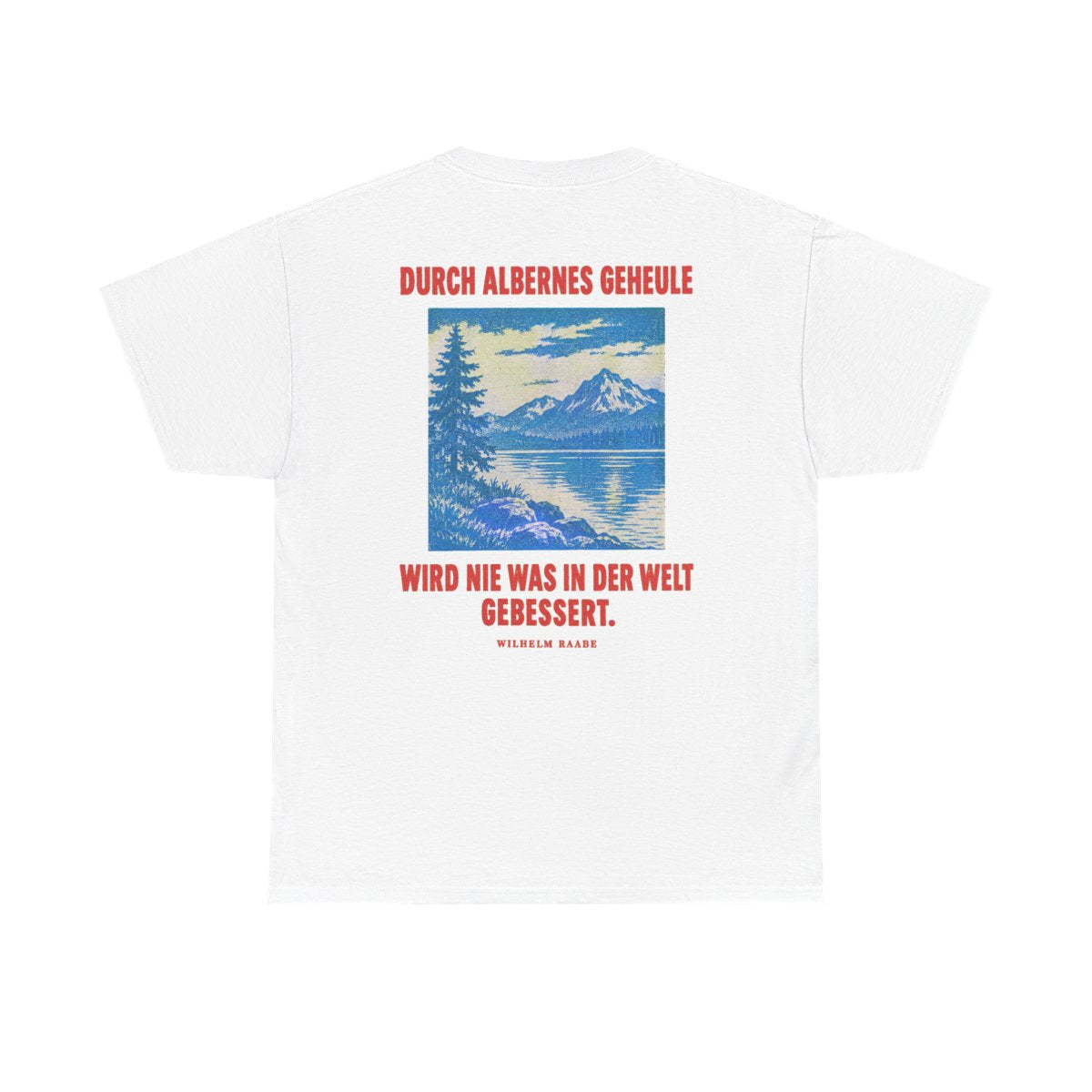 Unisex T-Shirt mit Zitat - Raabe - Durch albernes Geheule wird nie (Druck hinten) – back