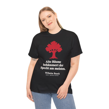 Unisex T-Shirt mit Zitat - Busch - Alte Bäume behämmert der Specht am meisten Symbol – person-2