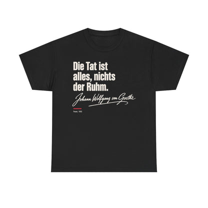 Unisex T-Shirt mit Zitat - Goethe - Die Tat ist alles, nichts der Ruhm Signatur – front