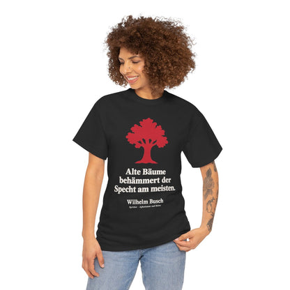 Unisex T-Shirt mit Zitat - Busch - Alte Bäume behämmert der Specht am meisten Symbol – person-1