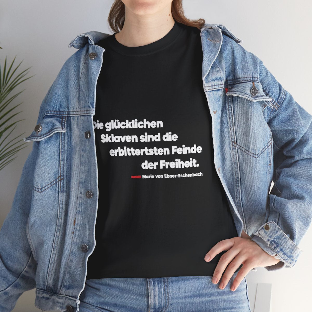 Unisex T-Shirt mit Zitat - Ebner-Eschenbach - Die glücklichen Sklaven – lifestyle
