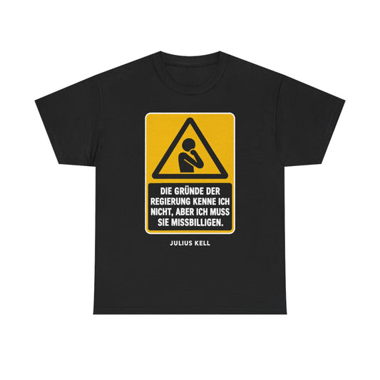 Unisex T-Shirt mit Zitat - Kell - Die Gründe der Regierung kenne – front
