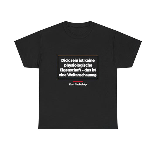 Unisex T-Shirt mit Zitat - Tucholsky - Dick sein ist eine Weltanschauung – front