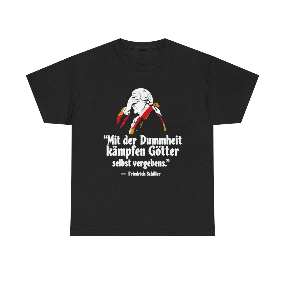 Unisex T-Shirt mit Zitat - Schiller - Mit der Dummheit kämpfen Götter – front