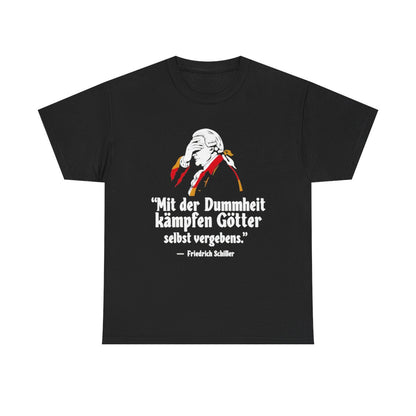 Unisex T-Shirt mit Zitat - Schiller - Mit der Dummheit kämpfen Götter – front