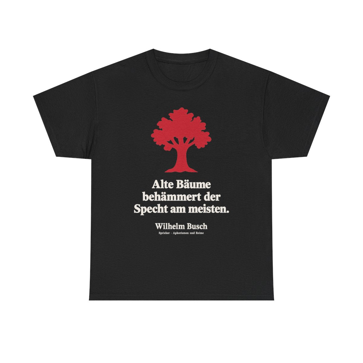 Unisex T-Shirt mit Zitat - Busch - Alte Bäume behämmert der Specht am meisten Symbol – front