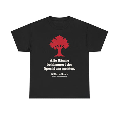 Unisex T-Shirt mit Zitat - Busch - Alte Bäume behämmert der Specht am meisten Symbol – front