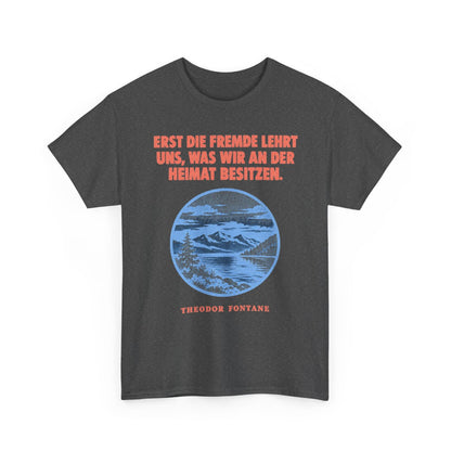 Unisex T-Shirt mit Zitat - Fontane - Erst die Fremde lehrt uns – front-2